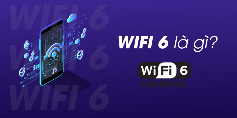WiFi 6 là gì? Ưu, nhược điểm? So sánh với WiFi 5