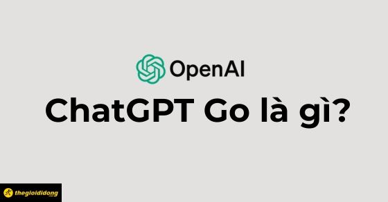 chatgpt go la gi
